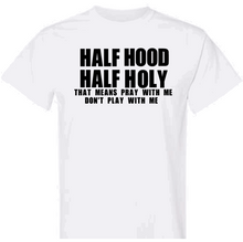 Load image into Gallery viewer, The Half Hood Half Holy T-shirt

