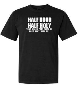 The Half Hood Half Holy T-shirt